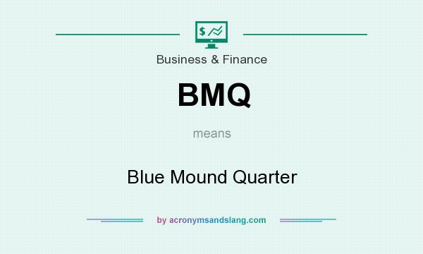 What does BMQ mean? It stands for Blue Mound Quarter