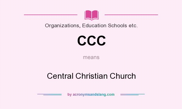 What does CCC mean? It stands for Central Christian Church