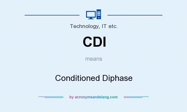 What does CDI mean? It stands for Conditioned Diphase