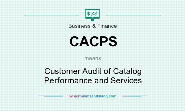 What does CACPS mean? It stands for Customer Audit of Catalog Performance and Services