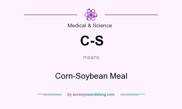 What does C-S mean? It stands for Corn-Soybean Meal