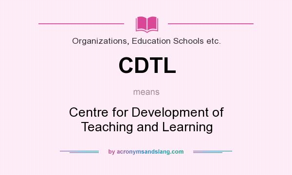 What does CDTL mean? It stands for Centre for Development of Teaching and Learning