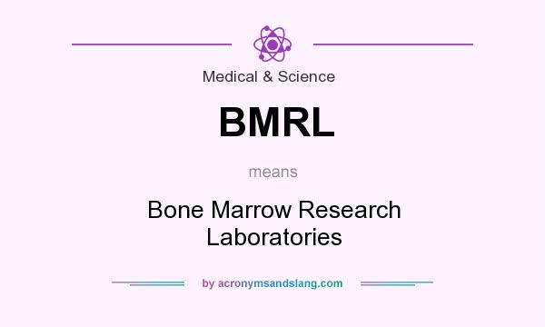 What does BMRL mean? It stands for Bone Marrow Research Laboratories