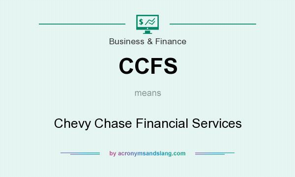 What does CCFS mean? It stands for Chevy Chase Financial Services