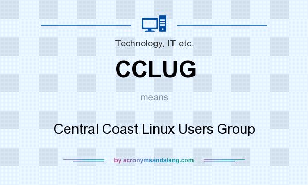 What does CCLUG mean? It stands for Central Coast Linux Users Group