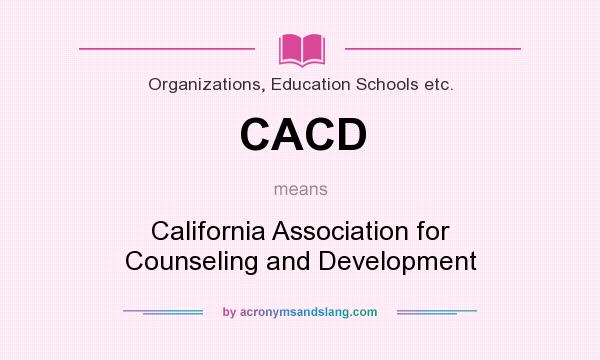 What does CACD mean? It stands for California Association for Counseling and Development