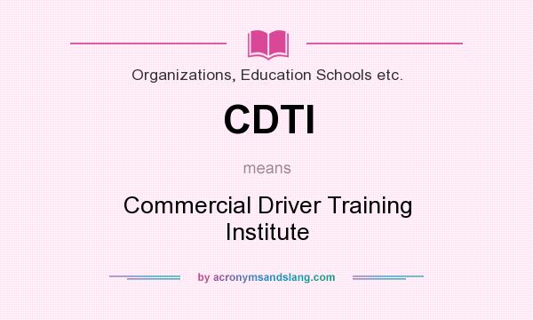 What does CDTI mean? It stands for Commercial Driver Training Institute