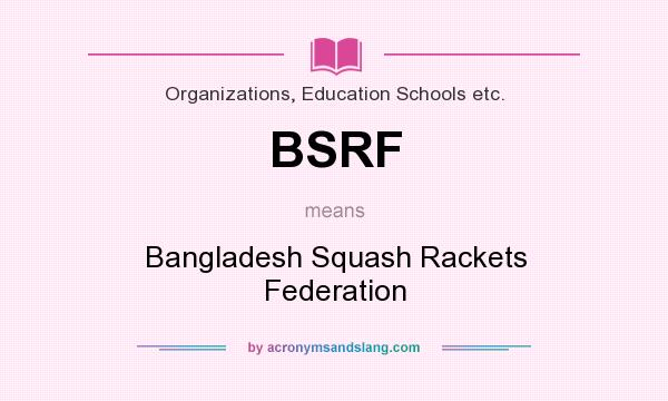 What does BSRF mean? It stands for Bangladesh Squash Rackets Federation