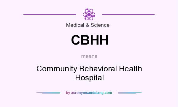 What does CBHH mean? It stands for Community Behavioral Health Hospital