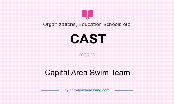 What does CAST mean? It stands for Capital Area Swim Team