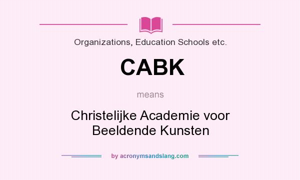 What does CABK mean? It stands for Christelijke Academie voor Beeldende Kunsten