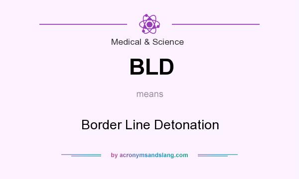What does BLD mean? It stands for Border Line Detonation