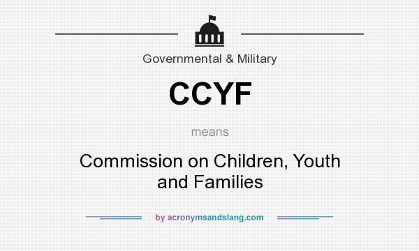 What does CCYF mean? It stands for Commission on Children, Youth and Families