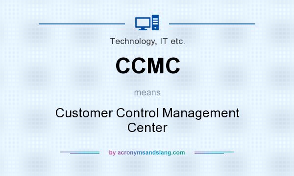 What does CCMC mean? It stands for Customer Control Management Center