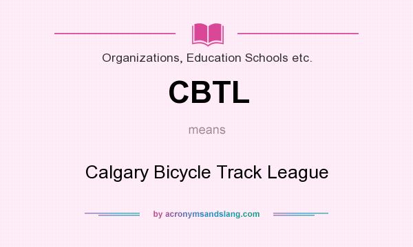 What does CBTL mean? It stands for Calgary Bicycle Track League