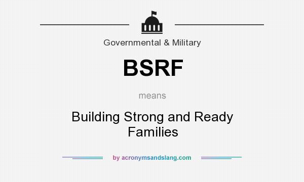 What does BSRF mean? It stands for Building Strong and Ready Families