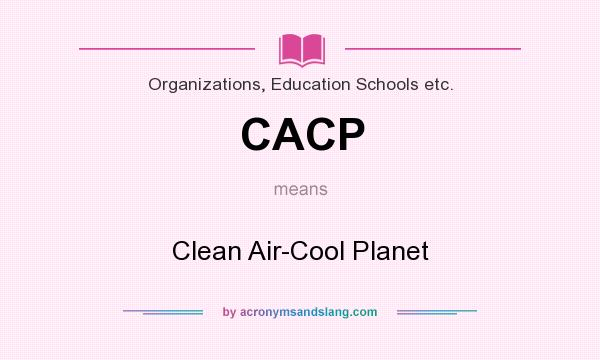 What does CACP mean? It stands for Clean Air-Cool Planet