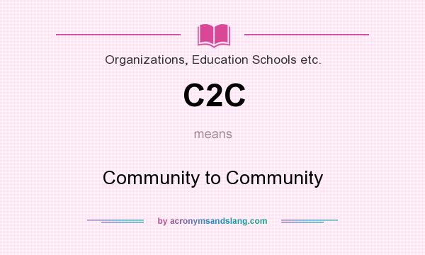 What does C2C mean? It stands for Community to Community