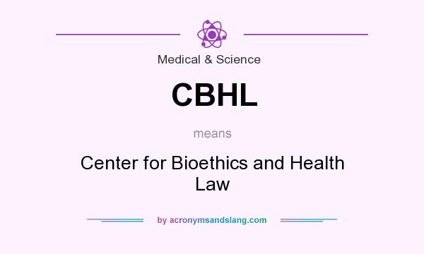 What does CBHL mean? It stands for Center for Bioethics and Health Law