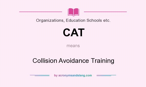What does CAT mean? It stands for Collision Avoidance Training