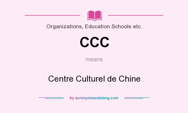 What does CCC mean? It stands for Centre Culturel de Chine