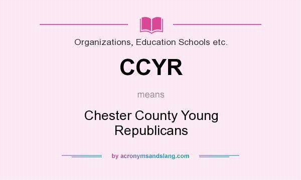 What does CCYR mean? It stands for Chester County Young Republicans