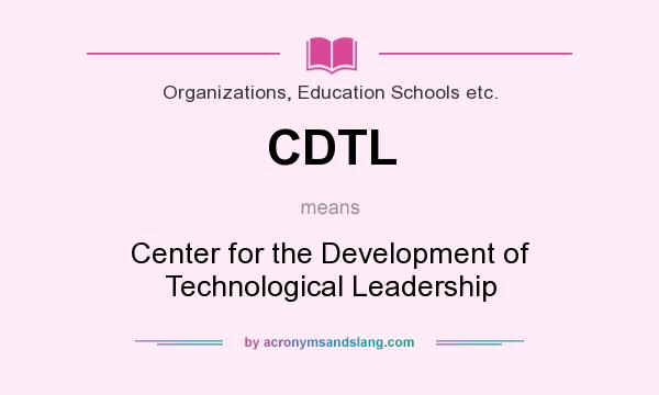 What does CDTL mean? It stands for Center for the Development of Technological Leadership