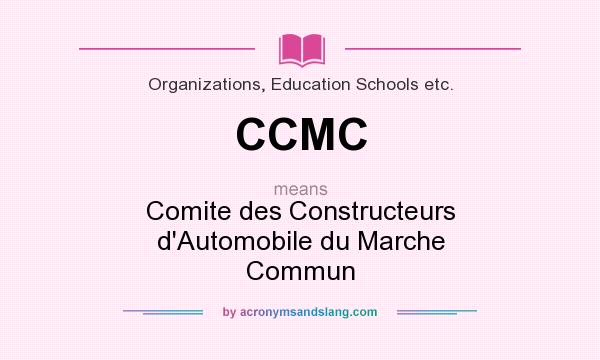 What does CCMC mean? It stands for Comite des Constructeurs d`Automobile du Marche Commun