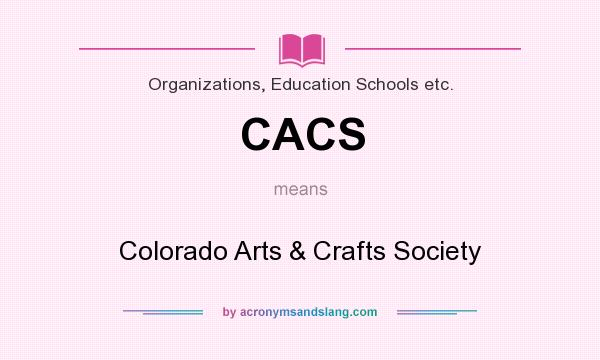 What does CACS mean? It stands for Colorado Arts & Crafts Society