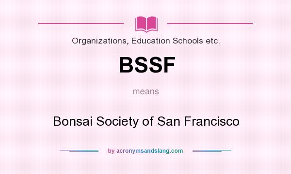 What does BSSF mean? It stands for Bonsai Society of San Francisco