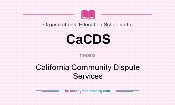 What does CaCDS mean? It stands for California Community Dispute Services
