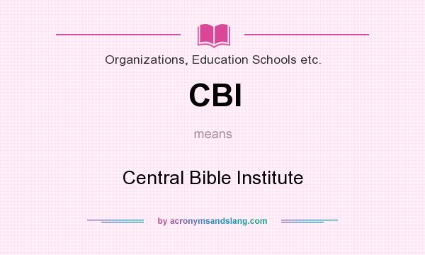 What does CBI mean? It stands for Central Bible Institute