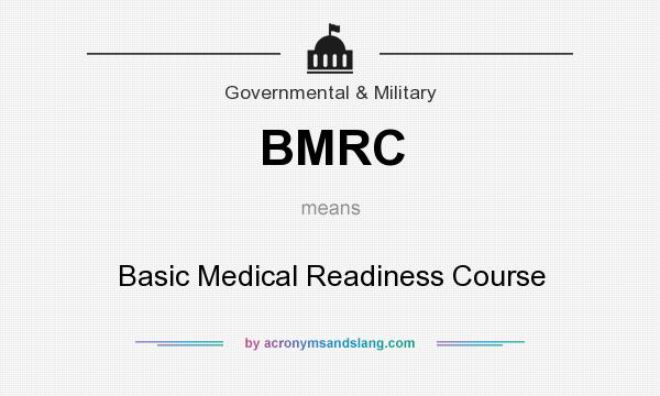 What does BMRC mean? It stands for Basic Medical Readiness Course