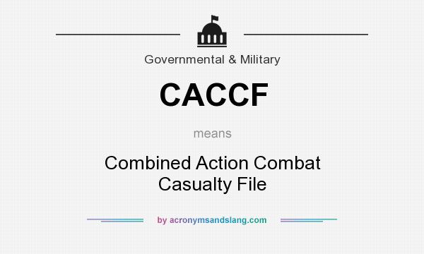 What does CACCF mean? It stands for Combined Action Combat Casualty File
