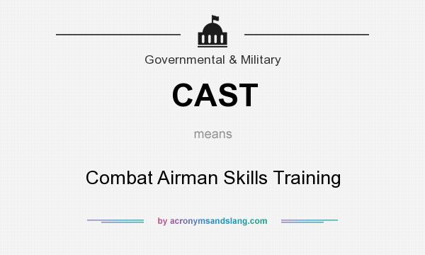 What does CAST mean? It stands for Combat Airman Skills Training