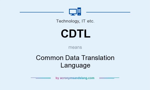 What does CDTL mean? It stands for Common Data Translation Language