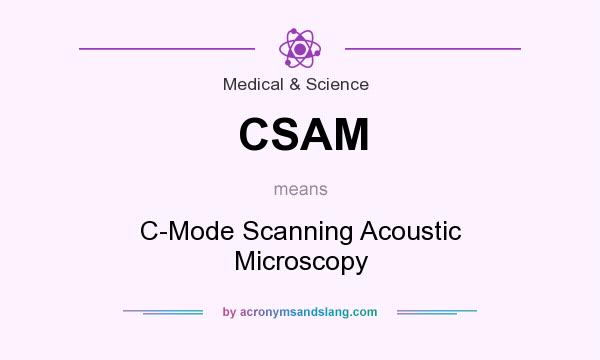 What does CSAM mean? It stands for C-Mode Scanning Acoustic Microscopy