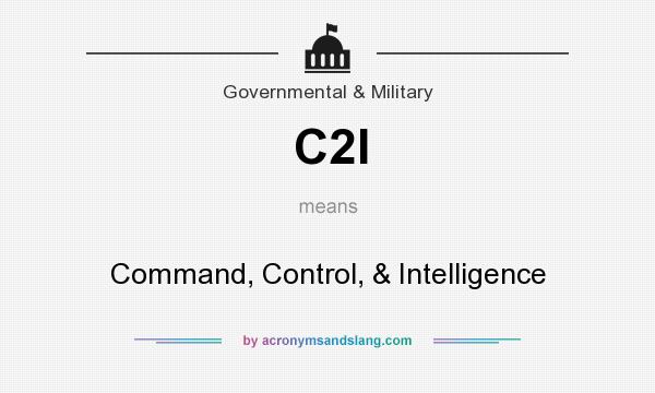 What does C2I mean? It stands for Command, Control, & Intelligence