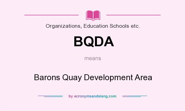 What does BQDA mean? It stands for Barons Quay Development Area