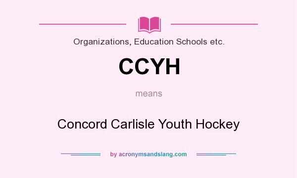 What does CCYH mean? It stands for Concord Carlisle Youth Hockey