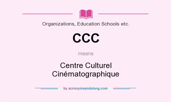 What does CCC mean? It stands for Centre Culturel Cinématographique