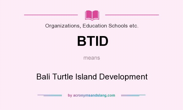 What does BTID mean? It stands for Bali Turtle Island Development