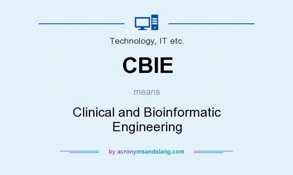 What does CBIE mean? It stands for Clinical and Bioinformatic Engineering