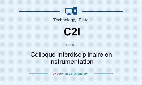 What does C2I mean? It stands for Colloque Interdisciplinaire en Instrumentation
