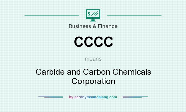 What does CCCC mean? It stands for Carbide and Carbon Chemicals Corporation