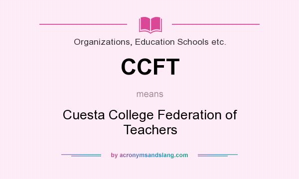 What does CCFT mean? It stands for Cuesta College Federation of Teachers