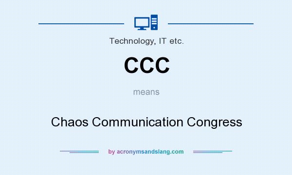 What does CCC mean? It stands for Chaos Communication Congress