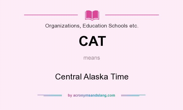 What does CAT mean? It stands for Central Alaska Time