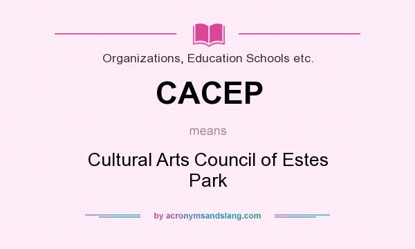 What does CACEP mean? It stands for Cultural Arts Council of Estes Park
