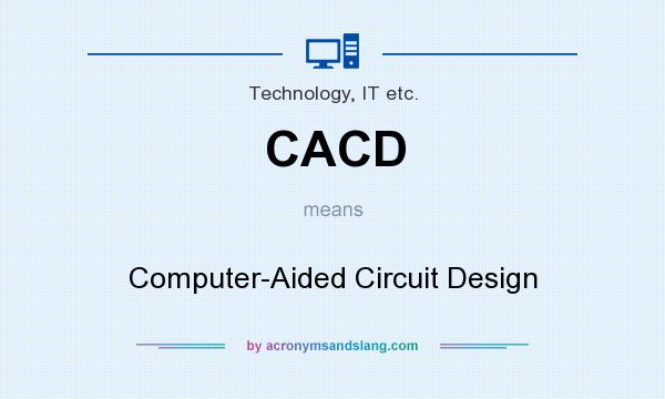 What does CACD mean? It stands for Computer-Aided Circuit Design